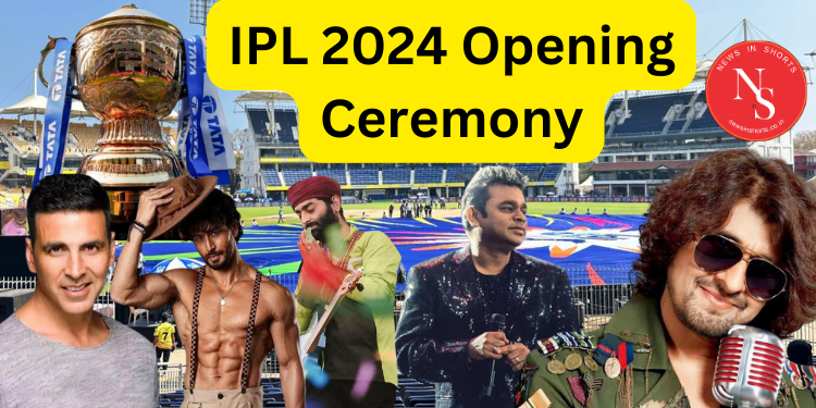 IPL 2024 Opening Ceremony: समय कलाकार स्थान और लाइव कैसे देखें